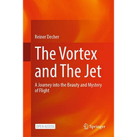 The Vortex and The Jet: A Journey into the Beauty and Mystery of Flight [Hardcover]