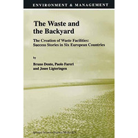 The Waste and the Backyard: The Creation of Waste Facilities: Success Stories in [Paperback]