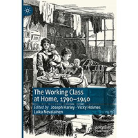 The Working Class at Home, 17901940 [Hardcover]