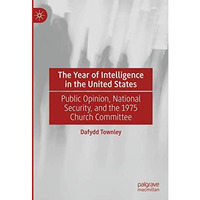 The Year of Intelligence in the United States: Public Opinion, National Security [Hardcover]