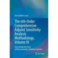 The nth-Order Comprehensive Adjoint Sensitivity Analysis Methodology, Volume III [Hardcover]