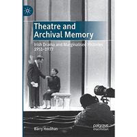 Theatre and Archival Memory: Irish Drama and Marginalised Histories 1951-1977 [Paperback]