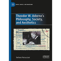 Theodor W. Adorno's Philosophy, Society, and Aesthetics [Hardcover]