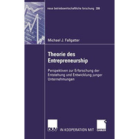 Theorie des Entrepreneurship: Perspektiven zur Erforschung der Entstehung und En [Paperback]