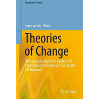 Theories of Change: Change Leadership Tools, Models and Applications for Investi [Hardcover]