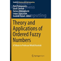 Theory and Applications of Ordered Fuzzy Numbers: A Tribute to Professor Witold  [Paperback]