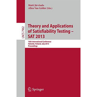 Theory and Applications of Satisfiability Testing - SAT 2013: 16th International [Paperback]