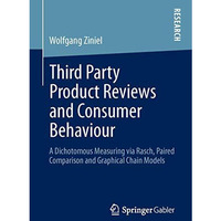 Third Party Product Reviews and Consumer Behaviour: A Dichotomous Measuring via  [Paperback]