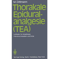 Thorakale Epiduralanalgesie (TEA): Leitfaden f?r An?sthesie/Intensivschwestern u [Paperback]