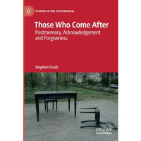 Those Who Come After: Postmemory, Acknowledgement and Forgiveness [Paperback]