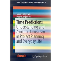 Time Predictions: Understanding and Avoiding Unrealism in Project Planning and E [Paperback]