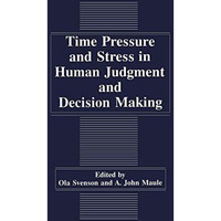 Time Pressure and Stress in Human Judgment and Decision Making [Hardcover]