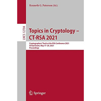 Topics in Cryptology  CT-RSA 2021: Cryptographers Track at the RSA Conference  [Paperback]