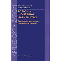 Topics in Industrial Mathematics: Case Studies and Related Mathematical Methods [Hardcover]