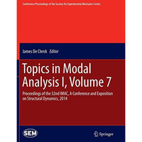 Topics in Modal Analysis I, Volume 7: Proceedings of the 32nd IMAC, A Conference [Paperback]