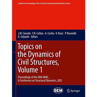 Topics on the Dynamics of Civil Structures, Volume 1: Proceedings of the 30th IM [Paperback]