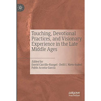 Touching, Devotional Practices, and Visionary Experience in the Late Middle Ages [Paperback]