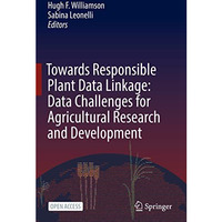 Towards Responsible Plant Data Linkage: Data Challenges for Agricultural Researc [Paperback]