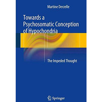 Towards a Psychosomatic Conception of Hypochondria: The Impeded Thought [Hardcover]