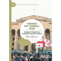 Towards the Normal State: Georgian Foreign Policy between Russia and the West [Paperback]