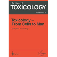 Toxicology- From Cells to Man: Proceedings of the 1995 EUROTOX Congress Meeting  [Paperback]