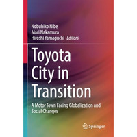 Toyota City in Transition: A Motor Town Facing Globalization and Social Changes [Paperback]