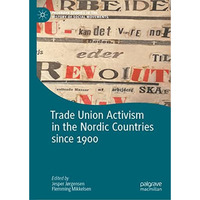 Trade Union Activism in the Nordic Countries since 1900 [Hardcover]