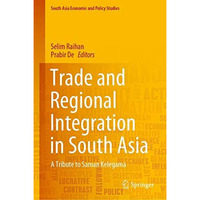 Trade and Regional Integration in South Asia: A Tribute to Saman Kelegama [Hardcover]