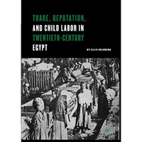 Trade, Reputation, and Child Labor in Twentieth-Century Egypt [Paperback]