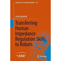 Transferring Human Impedance Regulation Skills to Robots [Hardcover]