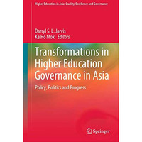 Transformations in Higher Education Governance in Asia: Policy, Politics and Pro [Hardcover]