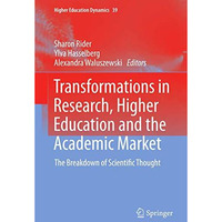 Transformations in Research, Higher Education and the Academic Market: The Break [Paperback]