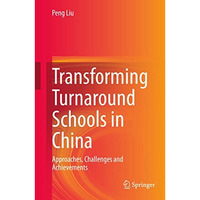 Transforming Turnaround Schools in China: Approaches, Challenges and Achievement [Hardcover]