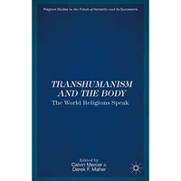 Transhumanism and the Body: The World Religions Speak [Paperback]