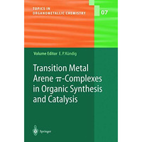 Transition Metal Arene ?-Complexes in Organic Synthesis and Catalysis [Hardcover]