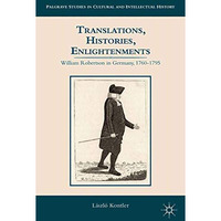 Translations, Histories, Enlightenments: William Robertson in Germany, 1760-1795 [Paperback]