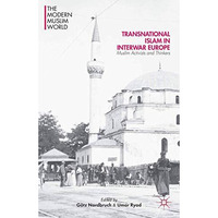 Transnational Islam in Interwar Europe: Muslim Activists and Thinkers [Paperback]