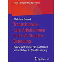 Transnationale Care-Arbeiterinnen in der 24-Stunden-Betreuung: Zwischen ?ffentli [Paperback]