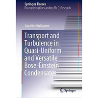 Transport and Turbulence in Quasi-Uniform and Versatile Bose-Einstein Condensate [Hardcover]