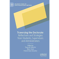 Traversing the Doctorate: Reflections and Strategies from Students, Supervisors  [Paperback]