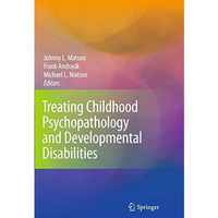 Treating Childhood Psychopathology and Developmental Disabilities [Hardcover]