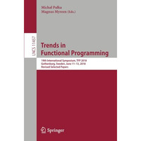 Trends in Functional Programming: 19th International Symposium, TFP 2018, Gothen [Paperback]