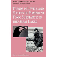 Trends in Levels and Effects of Persistent Toxic Substances in the Great Lakes:  [Hardcover]