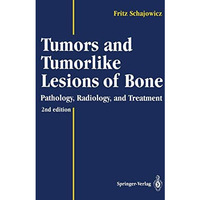 Tumors and Tumorlike Lesions of Bone: Pathology, Radiology, and Treatment [Paperback]