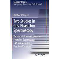 Two Studies in Gas-Phase Ion Spectroscopy: Vacuum-Ultraviolet Negative Photoion  [Paperback]