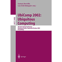 UbiComp 2002: Ubiquitous Computing: 4th International Conference, G?teborg, Swed [Paperback]