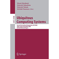 Ubiquitous Computing Systems: Second International Symposium, UCS, Tokyo, Japan, [Paperback]