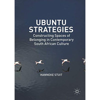 Ubuntu Strategies: Constructing Spaces of Belonging in Contemporary South Africa [Hardcover]