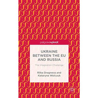 Ukraine Between the EU and Russia: The Integration Challenge [Hardcover]