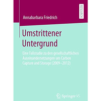 Umstrittener Untergrund: Eine Fallstudie zu den gesellschaftlichen Auseinanderse [Paperback]